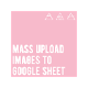 Mass Upload Images to Google Sheets
