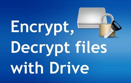 Encrypt, Decrypt files with Drive