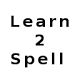 Learn 2 Spell